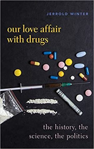 Our Love Affair with Drugs The History the Science the Politics