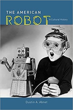 The American Robot A Cultural History