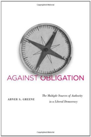 Against Obligation The Multiple Sources of Authority in a Liberal Democracy