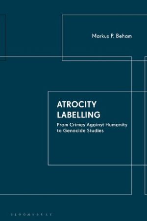 Atrocity Labelling From Crimes Against Humanity to Genocide Studies