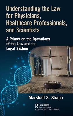 AUnderstanding the Law for Physicians Healthcare Professionals and Scientists Primer on the Operations of the Law and the Legal System