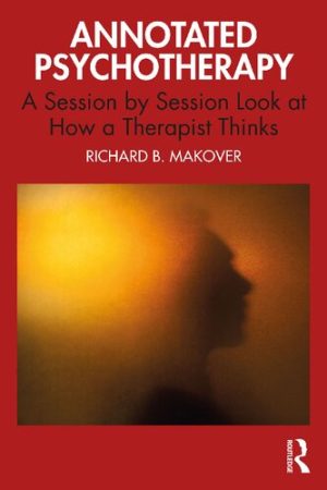 Annotated Psychotherapy A Session by Session Look at How a Therapist Thinks
