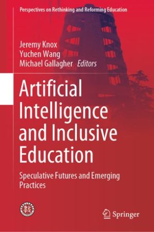 Artificial Intelligence and Inclusive Education Speculative Futures and Emerging Practices