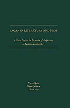 Lacan in Literature and Film A Closer Look At The Formation Of Subjectivity In Lacanian Epistemology