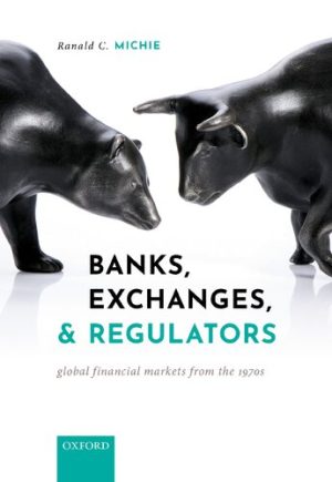 Banks Exchanges and Regulators Global Financial Markets from the 1970s