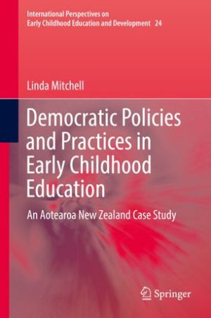 Democratic Policies and Practices in Early Childhood Education An Aotearoa New Zealand Case Study