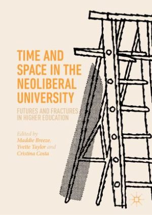 Time and Space in the Neoliberal University Futures and fractures in higher education