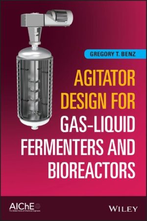 Agitator Design for Gas Liquid Fermenters and Bioreactors
