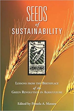 Seeds of Sustainability Lessons from the Birthplace of the Green Revolution in Agriculture