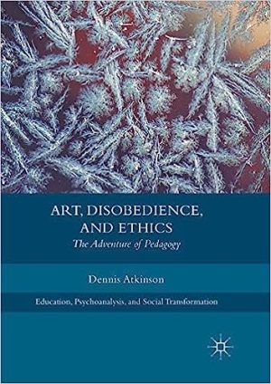 Art Disobedience and Ethics The Adventure of Pedagogy