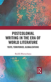 Postcolonial Writing in the Era of World Literature Texts Territories Globalizations