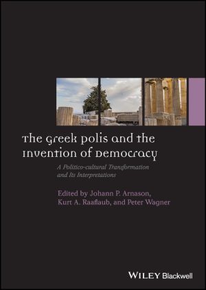 The Greek Polis and the Invention of Democracy A Politico cultural Transformation and Its Interpretations