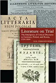 Literature on Trial The Emergence of Critical Discourse in Germany Poland & Russia 1700 1800