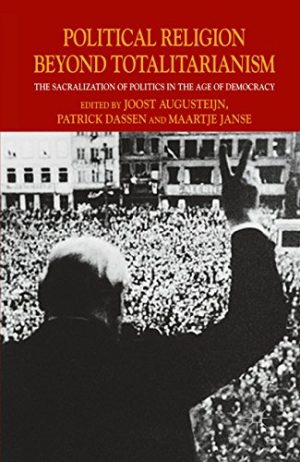 Political Religion Beyond Totalitarianism The Sacralization of Politics in the Age of Democracy