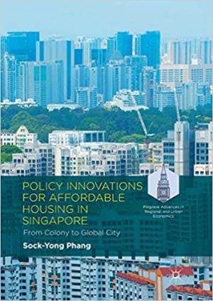Policy Innovations for Affordable Housing In Singapore From Colony to Global City