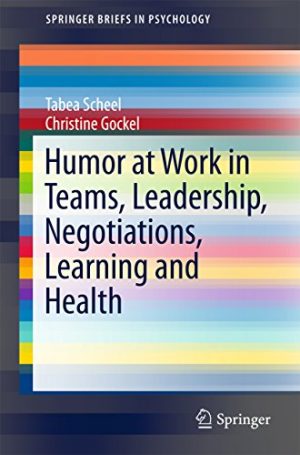 Humor at Work in Teams Leadership Negotiations Learning and Health