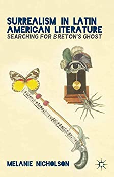 Surrealism in Latin American Literature Searching for Bretons Ghost