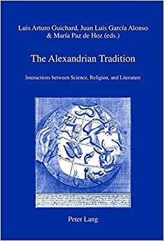 The Alexandrian Tradition Interactions between Science Religion and Literature