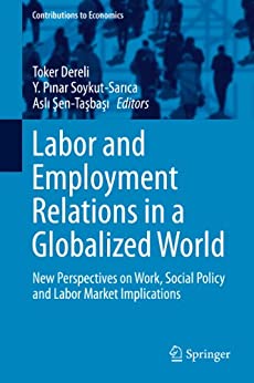 Labor and Employment Relations in a Globalized World New Perspectives on Work Social Policy and Labor Market Implications