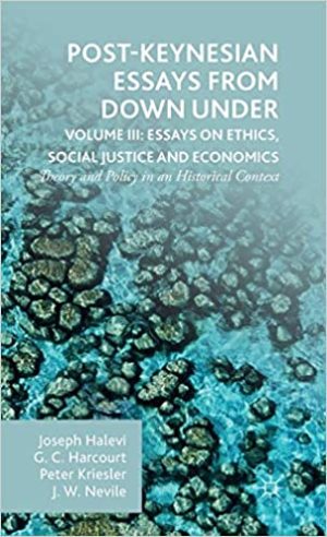 Post Keynesian Essays from Down Under Volume 3 Essays on Ethics Social Justice and Economics Theory and Policy in an Historical Context