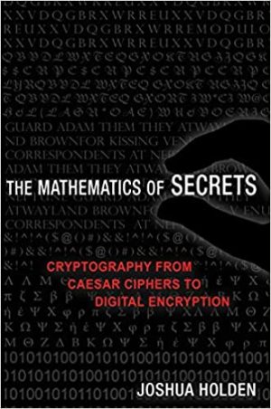 The Mathematics of Secrets Cryptography from Caesar Ciphers to Digital Encryption