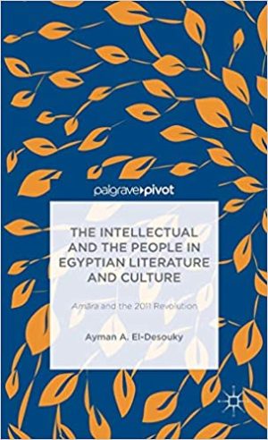 The Intellectual and the People in Egyptian Literature and Culture Amra and the 2011 Revolution