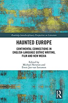 Haunted Europe Continental Connections in English Language Gothic Writing Film and New Media