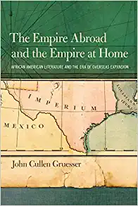 The Empire Abroad and the Empire at Home African American Literature and the Era of Overseas Expansion
