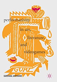 Performativity in Art Literature and Videogames