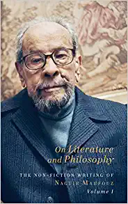 On Literature and Philosophy The Non Fiction Writing of Naguib Mahfouz Volume 1