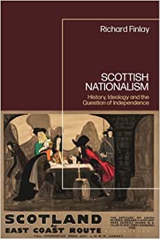 Scottish Nationalism History Ideology and the Question of Independence