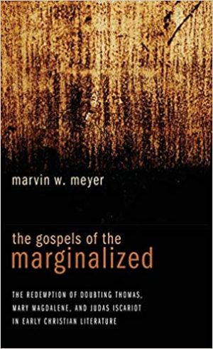 The Gospels of the Marginalized The Redemption of Doubting Thomas Mary Magdalene and Judas Iscariot in Early Christian Literature