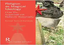 Religion as Magical Ideology How the Supernatural