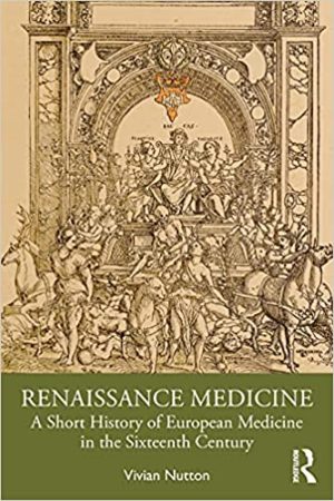 Renaissance Medicine A Short History of European Medicine in the Sixteenth Century