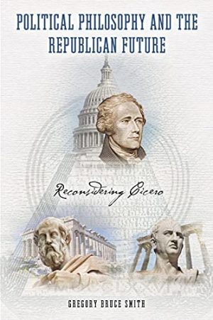 Political Philosophy and the Republican Future Reconsidering Cicero