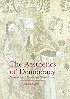 The Aesthetics of Democracy Eighteenth Century Literature and Political Economy