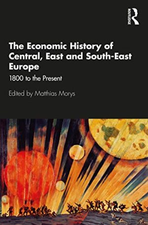 The Economic History of Central East and South East Europe 1800 to the Present