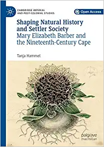 Shaping Natural History and Settler Society Mary Elizabeth Barber and the Nineteenth Century Cape