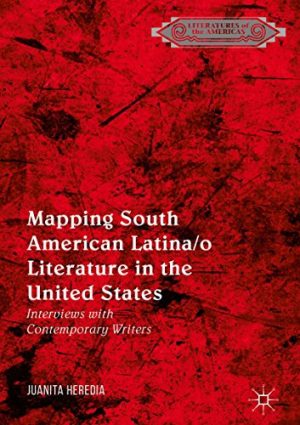 Mapping South American Latina o Literature in the United States Interviews with Contemporary Writers
