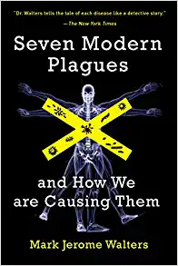 Seven Modern Plagues and How We Are Causing Them 2nd Edition