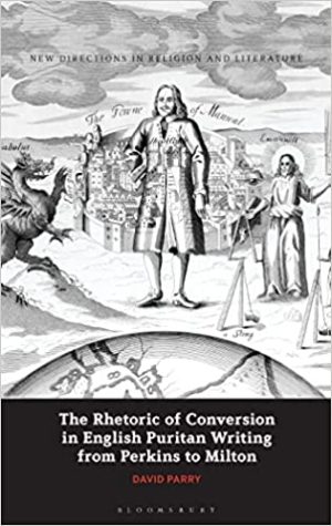 The Rhetoric of Conversion in English Puritan Writing from Perkins to Milton New Directions in Religion and Literature