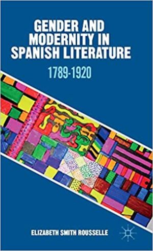 Gender and Modernity in Spanish Literature 1789 1920