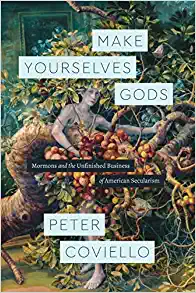 Make Yourselves Gods Mormons and the Unfinished