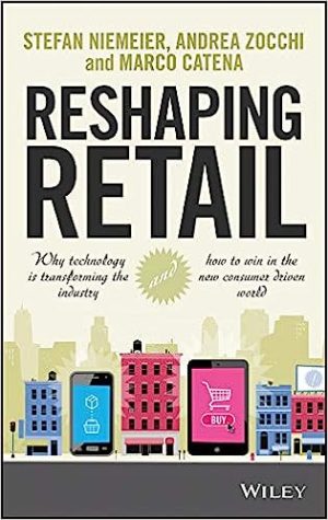 Reshaping Retail Why Technology is Transforming the Industry and How to Win in the New Consumer Driven World