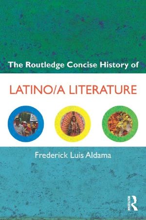 The Routledge Concise History of Latino a Literature