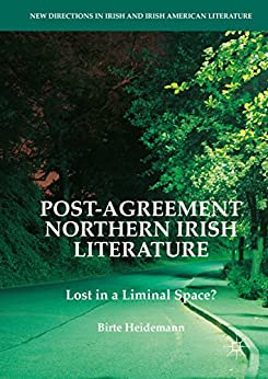 Post Agreement Northern Irish Literature Lost in a Liminal Space