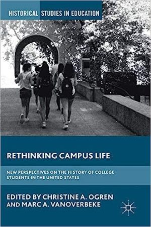 Rethinking Campus Life New Perspectives on the History of College Students in the United States