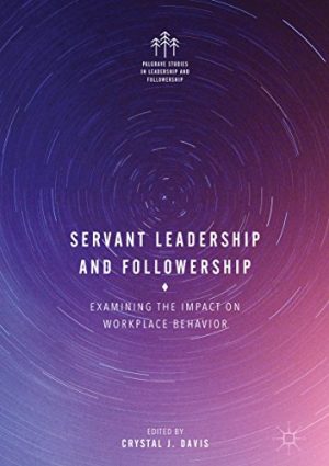 Servant Leadership and Followership  Examining the Impact on Workplace Behavior