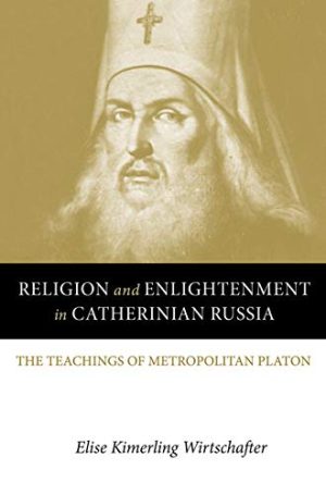 Religion and Enlightenment in Catherinian Russia The Teachings of Metropolitan Platon