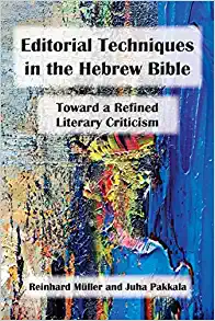 Editorial Techniques in the Hebrew Bible Toward a Refined Literary Criticism